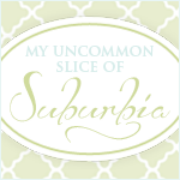 My Uncommon Slice of Suburbia My Uncommon Slice of Suburbia