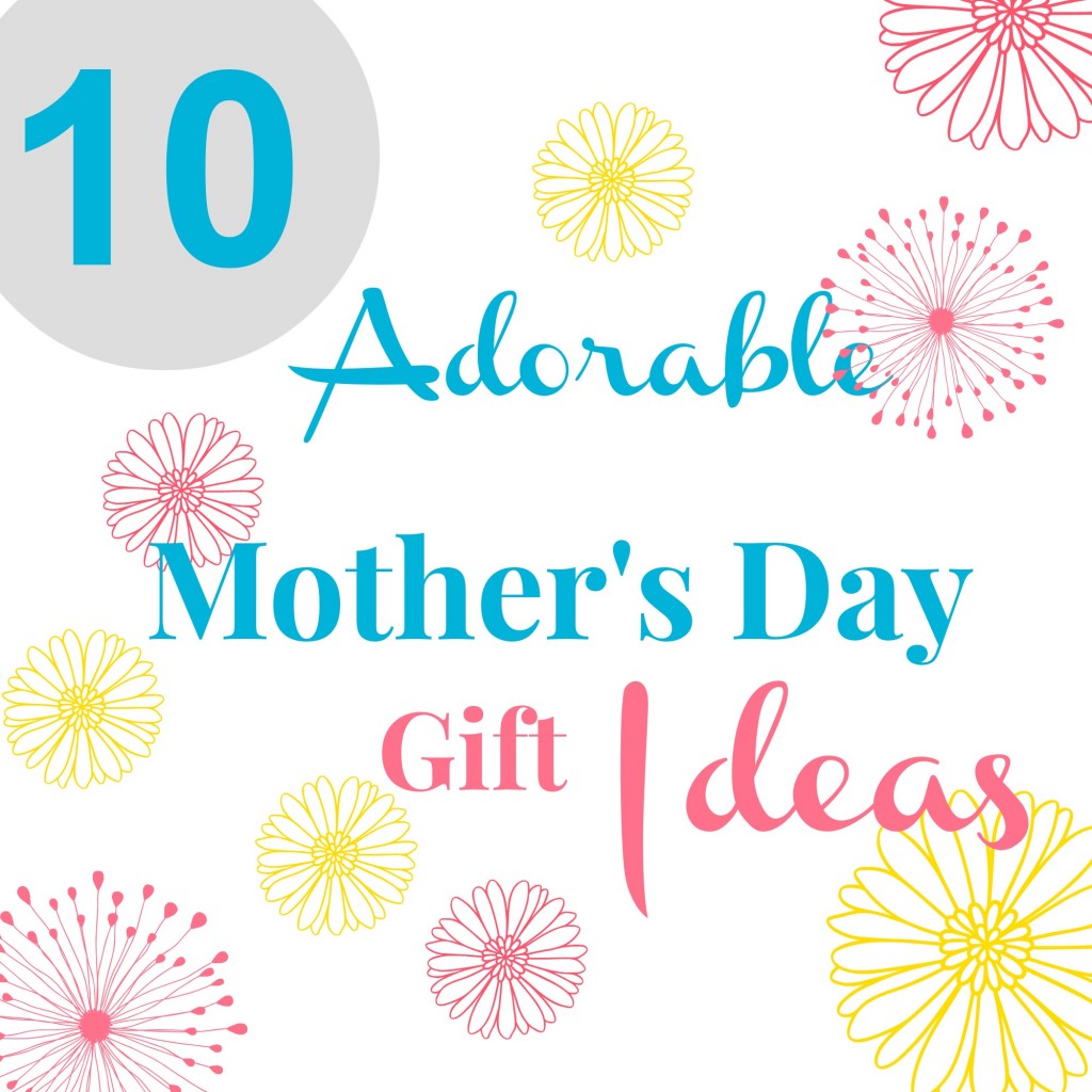 10 Mother's day gift ideas